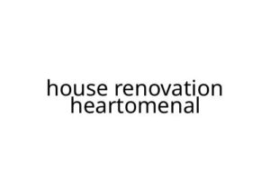 house renovation heartomenal