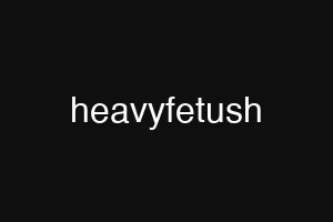heavyfetush