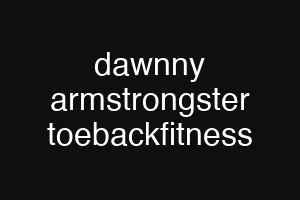 dawnny armstrongster toebackfitness