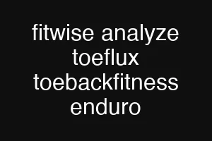 fitwise analyze toeflux toebackfitness enduro