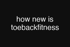 how new is toebackfitness