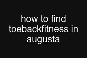 how to find toebackfitness in augusta